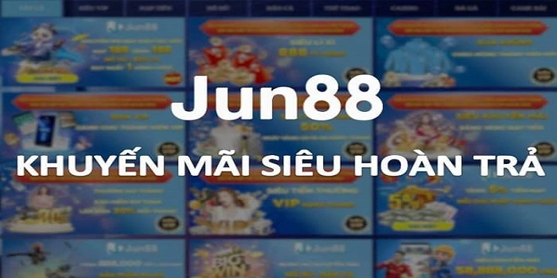 Ưu đãi hoàn trả khuyến mãi Jun88 siêu hấp dẫn tại Jun88