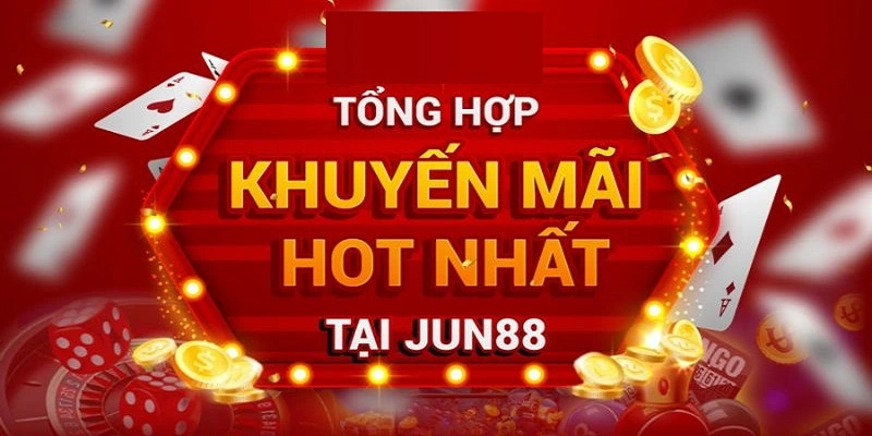 Những chương trình khuyến mãi siêu hấp dẫn Jun88